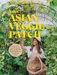 Your Asian Veggie Patch: A guide to