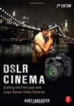 DSLR Cinema: Crafting the Film Look with Large Sensor Video Cameras