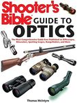 Shooter's Bible Guide to Optics: The Most Comprehensive Guide Ever Published on Riflescopes, Binoculars, Spotting Scopes, Rangefinders, and More