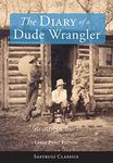 The Diary of a Dude Wrangler (LARGE PRINT) (Sastrugi Press Classics)