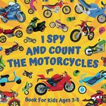 I Spy And Count The Motorcycles Book For Kids Ages 3-5: Educational Guessing Game About Numbers And Motorbikes | Picture Puzzles With Two-Wheelers - ... | Counting Activities For Preschoolers