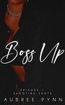 Boss Up: Episode I: Shooting Shots (WAGS SZN I Book 1)