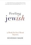 Feeling Jewish: (A Book for Just About Anyone)