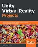 Unity Virtual Reality Projects: Explore the World of Virtual Reality by Building Immersive and Fun Vr Projects Using Unity 3d