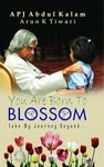 You Are Born To Blossom: Dr. Kalam Visualizes Thinking and Innovative Ideas, (Abdul Kalam's Inspiring Journey in English)