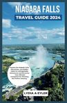 NIAGARA FALLS TRAVEL GUIDE 2024: Explore the Majestic Falls, Attractions, and Hidden Gems for Unforgettable Adventures and Memories - Your Ultimate Companion for Planning the Perfect Getaway.