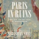 Paris in Ruins: Love, War, and the 