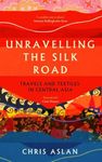 Unravelling the Silk Road: Travels and Textiles in Central Asia