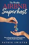 The Wealthy Airbnb Superhost: How t