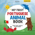 My First Portuguese Animal Book: Poems about animals in Portuguese Language: Learn about animals with your first Portuguese book. A Portuguese picture ... contribute to learning Portuguese for kids.