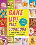 Bake Up! Kids Cookbook: Go from Beginner to Pro with Recipes and Essential Techniques