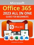 Microsoft Office 365 2023 All in One Guide for Beginners: Mastering the Digital Workspace | A Beginner's Comprehensive Guide to Office 365 2023