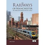 The Railways of Manchester: The Evolution and Development of the City's Railways