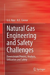 Natural Gas Engineering and Safety Challenges: Downstream Process, Analysis, Utilization and Safety