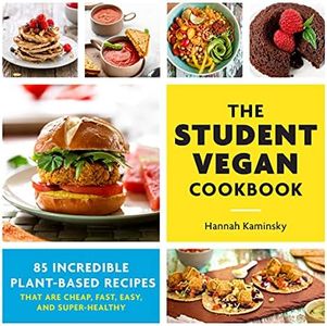 The Student Vegan Cookbook: 85 Incredible Plant-Based Recipes That Are Cheap, Fast, Easy, and Super-Healthy