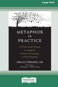 Metaphor in Practice: A Professional's Guide to Using the Science of Language in Psychotherapy (16pt Large Print Edition)