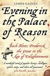 Evening In The Palace Of Reason: Bach Meets Frederick The Great In The A ge Of Enlightenment