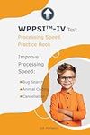 WPPSI™-IV Test: Processing Speed Practice Book: Improve Processing Speed with Bug Search, Animal Coding and Cancellation subtests (IQ Tests series Book 15)