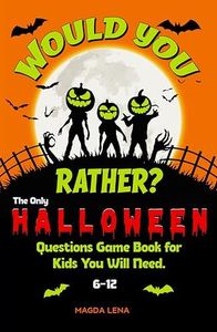 Would you rather? The Only Halloween Questions Game Book for Kids You will Need 6-12.: Over 200 Thrilling, Spooky, and Fun-Filled Activities to Keep Your ... (Would You Rather? - Books for Kids 7)