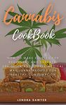 Cannabis CookBook: How to Make Edibles for Beginners and Experts: 50+ Quick and Simple Medical Marijuana Recipes for Healthy Consumption