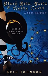 Black Arts, Tarts & Gypsy Carts: A Cozy Witch Mystery (Spells & Caramels)