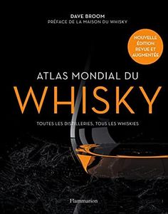 Atlas mondial du whisky: Toutes les distilleries, tous les whiskies