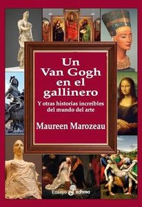 Un Van Gogh en el gallinero: Y otras historias increíbles en el mundo del arte (Ensayo)