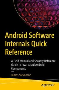Android Software Internals Quick Reference: A Field Manual and Security Reference Guide to Java-based Android Components