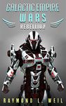 Galactic Empire Wars: Rebellion (The Galactic Empire Wars Book 3)