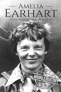 Amelia Earhart: A Life from Beginning to End: 11