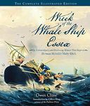 Wreck of the Whale Ship Essex: The Complete Illustrated Edition: The Extraordinary and Distressing Memoir That Inspired Herman Melville's Moby-Dick