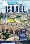 Israel Travel Guide 2023: Full Color Essential Guide with 14-Day Itinerary of Things to Do, Places to Visit and Much More for your Ultimate Experience in the Holy Land