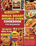 The Complete Ninja Smart Double Oven Cookbook for Beginners: over 200 easy, delicious and time-saving recipes specifically made for ninja 12 in 1 oven