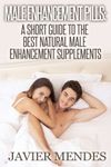 Male Enhancement Pills: A Short Guide To The Best Natural Male Enhancement Supplements