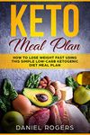 Keto Meal Plan: How To Lose Weight Fast Using This Simple Low-Carb Ketogenic Diet Meal Plan