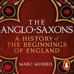 The Anglo-Saxons: A History of the Beginnings of England