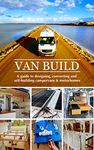 Van Build: A complete DIY guide to designing, converting and self-building your campervan or motorhome