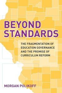 Beyond Standards: The Fragmentation of Education Governance and the Promise of Curriculum Reform