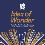 Isles of Wonder - Music For The Opening Ceremony Of The London 2012 Olympic Games