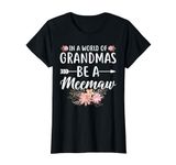 In a world of Grandmas be a Meemaw Grandmother T-Shirt