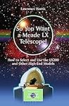 So You Want a Meade LX Telescope!: 