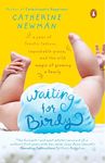 Waiting for Birdy: A Year of Frantic Tedium, Improbable Grace, and the Wild Magic of Growing a Family