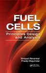 Fuel Cells: Principles, Design, and Analysis (Mechanical and Aerospace Engineering Series Book 55)