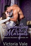 Submitting to the Marquis: A BDSM Erotic Regency Romance (Scandalous Ballroom Encounters Book 4)