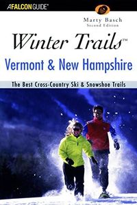 Winter Trails Vermont and New Hampshire: The Best Cross-Country Ski & Showshoe Trails