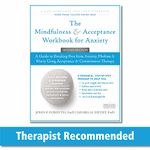 The Mindfulness and Acceptance Workbook for Anxiety: A Guide to Breaking Free from Anxiety, Phobias, and Worry Using Acceptance and Commitment Therapy