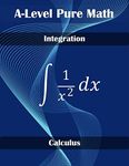 A-Level Pure Math Integration: Calculus (High School Math Book 3)