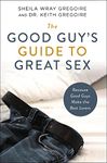 The Good Guy's Guide to Great Sex: Because Good Guys Make the Best Lovers