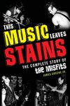 This Music Leaves Stains: The Complete Story of the Misfits