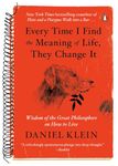 Every Time I Find the Meaning of Life, They Change It: Wisdom of the Great Philosophers on How to Live